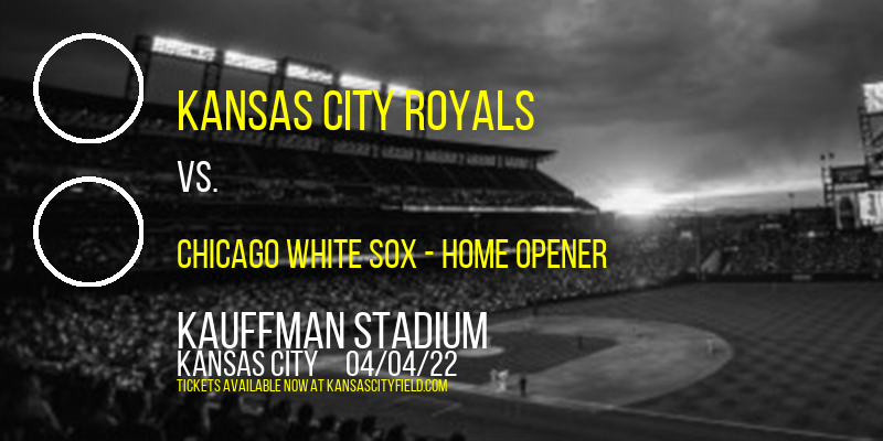 Kansas City Royals vs. Chicago White Sox - Home Opener at Kauffman Stadium