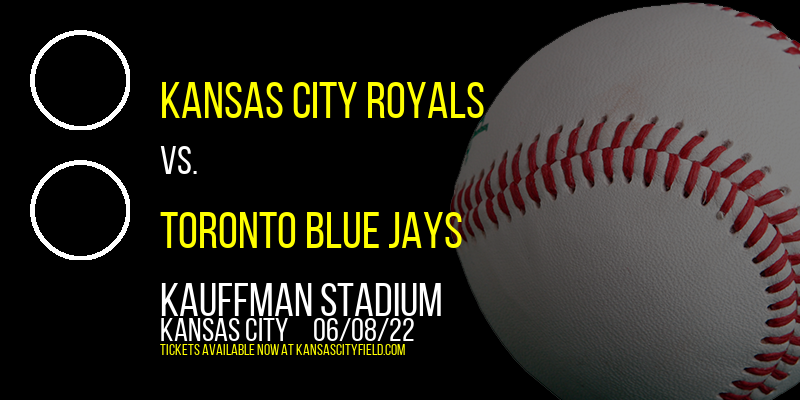 Kansas City Royals vs. Toronto Blue Jays at Kauffman Stadium