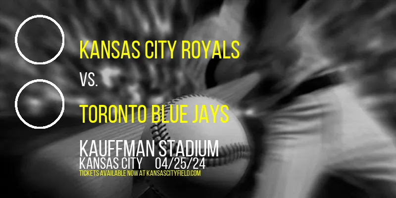 Kansas City Royals vs. Toronto Blue Jays at Kauffman Stadium