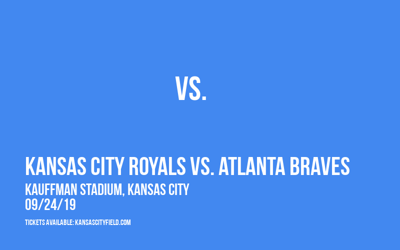 Kansas City Royals vs. Atlanta Braves at Kauffman Stadium tickets Kansas City Royals vs. Atlanta Braves at Kauffman Stadium