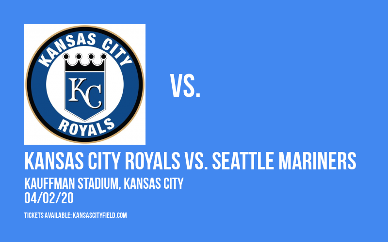 Kansas City Royals vs. Seattle Mariners [CANCELLED] at Kauffman Stadium