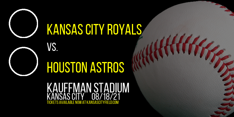 Kansas City Royals vs. Houston Astros at Kauffman Stadium