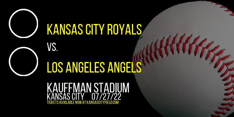 Kansas City Royals vs. Los Angeles Angels at Kauffman Stadium