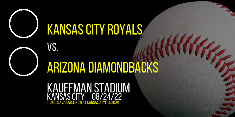 Kansas City Royals vs. Arizona Diamondbacks at Kauffman Stadium tickets Kansas City Royals vs. Arizona Diamondbacks at Kauffman Stadium