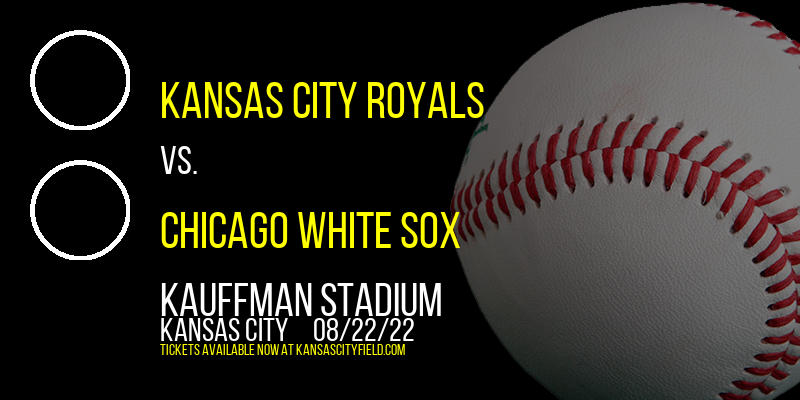 Kansas City Royals vs. Chicago White Sox at Kauffman Stadium