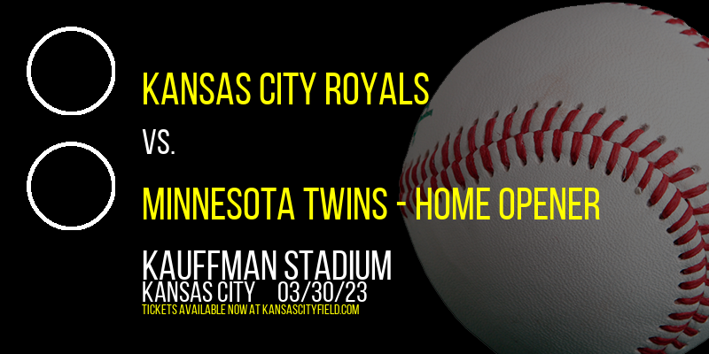 Kansas City Royals vs. Minnesota Twins - Home Opener at Kauffman Stadium