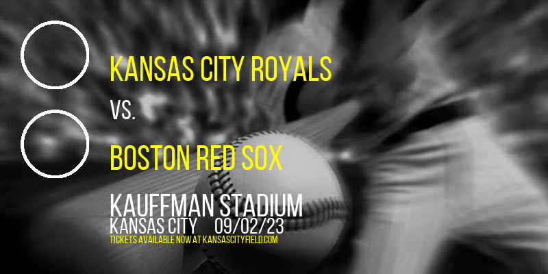 Kansas City Royals vs. Boston Red Sox at Kauffman Stadium